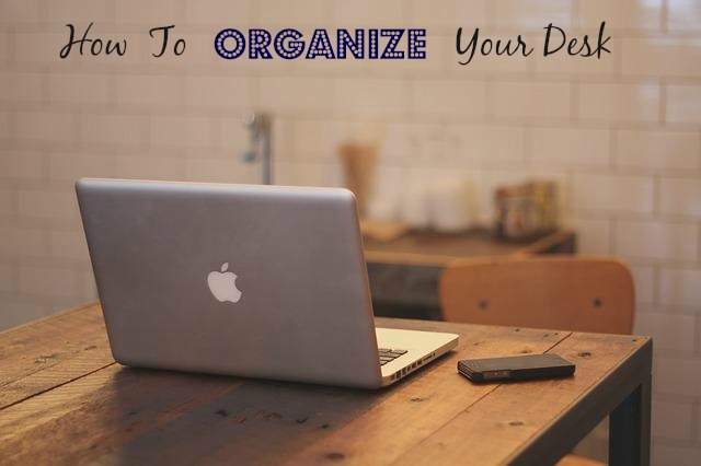 how to organize your desk