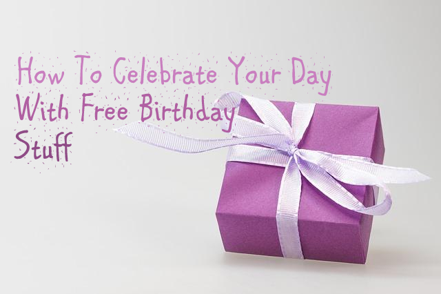 How to Celebrate Your Day with Free Birthday Stuff