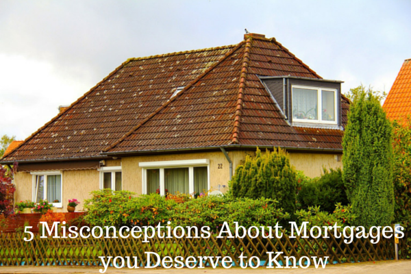 5 Misconceptions About Mortgages you Deserve to Know #sponsored